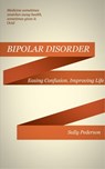 Understanding Bipolar Disorder - Easing Confusion, Improving Life. - Sally Pederson - 9781301256587