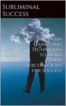Subliminal Success: Ten Fun Brain Games to Reach Your Brain's Potential - Paul Matthews - 9781301260027