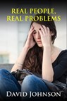Real People, Real Problems - David Johnson - 9781301277339