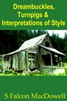 Dreambuckles, Turnpigs & Interpretations of Style - S Falcon MacDowell - 9781301280636