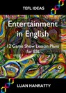 Entertainment in English: 12 Game Show Lesson Plans for ESL - Luan Hanratty - 9781301286140