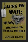 Faces of War: Iraq, the Road to Heaven or Hell - Michael Foster - 9781301298723