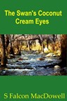 The Swan's Coconut Cream Eyes - S Falcon MacDowell - 9781301305391