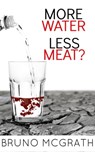 More Water, Less Meat? - Bruno McGrath - 9781301319534