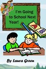 I'm Going to School Next Year! - Laura Green - 9781301324651