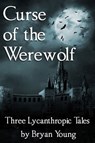 Curse of the Werewolf - Bryan Young - 9781301331062
