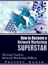 How to Become Network Marketing Superstar - Praveen Kumar ; Prashant Kumar - 9781301342747