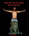 What the Travel Guides Won't Tell You - Ben J West - 9781301350599