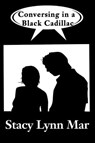 Conversing in a Black Cadillac - Stacy Lynn Mar - 9781301357376