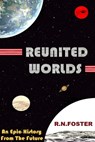 Reunited Worlds - R N Foster - 9781301366361