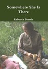 Somewhere She Is There - Rebecca Beattie - 9781301391738