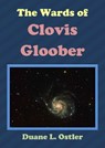 The Wards of Clovis Gloober - Duane L. Ostler - 9781301407507