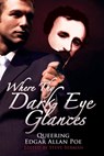 Where Thy Dark Eye Glances: Queering Edgar Allan Poe - Steve Berman - 9781301410729