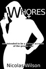 Whores: not intended to be a factual account of the gender war - Nicolas Wilson - 9781301429585