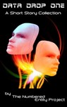 Data Drop One, A Short Story Collection - The Numbered Entity Project - 9781301442423