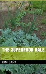The Superfood Kale - Kim Carr - 9781301461967