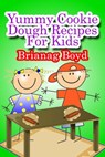 Yummy Cookie Dough Recipes For Kids - Brianag Boyd - 9781301462933
