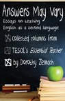Answers May Vary: Essays on Teaching English as a Second Language - Dorothy Zemach - 9781301509492