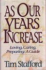 As Our Years Increase: Loving, Caring, Preparing, A Guide - Tim Stafford - 9781301530229