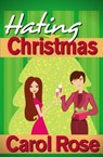 Hating Christmas - Carol Rose - 9781301538065