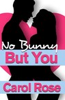 No Bunny But You - Carol Rose - 9781301558056