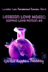 Lesbian Love Magic: Sappho Love Potion #9 - Spirited Sapphire Publishing - 9781301574315