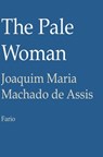 The Pale Woman - Joaquim Maria Machado de Assis - 9781301582686