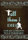 Tell Them I Died - Sarah Gordon Weathersby - 9781301584659
