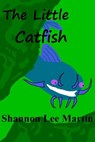 The Little Catfish - Shannon Lee Martin - 9781301585755