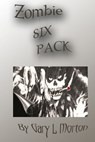 Zombie Six Pack - Gary L Morton - 9781301587131