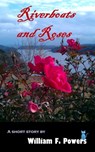 Riverboats and Roses - William Powers - 9781301597253