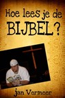 Hoe Lees Je De Bijbel? - Jan Vermeer - 9781301625864