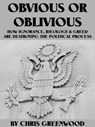 Obvious Or Oblivious - How Ignorance, Ideology, & Greed Are Destroying Our Political Process - Chris Greenwood - 9781301652471
