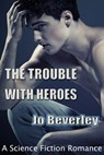 The Trouble With Heroes.... - Jo Beverley - 9781301663675