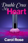 Double-Cross My Heart - Carol Rose - 9781301711123