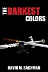 The Darkest Colors - David M. Bachman - 9781301714834