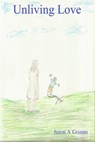 Unliving Love - Jason A Grimm - 9781301745203