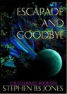 Escapade and Goodbye - Stephen B5 Jones - 9781301763672
