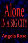 Alone in a Big City - Angela Rose - 9781301765676