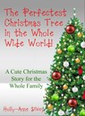 The Perfectest Christmas Tree in the Whole Wide World - A Cute Christmas Story for the Whole Family - Holly-Anne Divey - 9781301771516