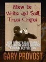How to Write and Sell True Crime - Gary Provost - 9781301787265