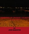 Vampires of Orange County Volume 3 - John Bankston - 9781301789535