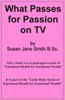 What Passes for Passion on TV - Susan Jane Smith - 9781301815326