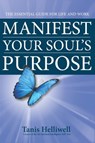 Manifest Your Soul's Purpose: The Essential Guide for Life and Work - Tanis Helliwell - 9781301837465