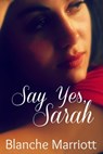Say Yes, Sarah - Blanche Marriott - 9781301894291