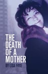 The Death Of A Mother - Lisa Frye - 9781301894734