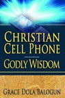 Christian Cell Phone Godly Wisdom - Grace Dola Balogun - 9781301896929