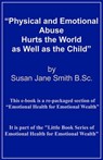 Physical and Emotional Abuse Hurts the World as Well as the Child - Susan Jane Smith - 9781301964741