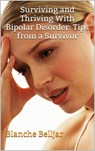 Surviving and Thriving with Bipolar Disorder: Tips from a Survivor - Blanche Belljar - 9781301983506