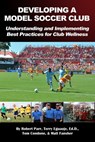 Developing a Model Soccer Club - Robert Parr ; Terry Eguaoje, Ed.D. ; Tom Condone ; Matt Fansher - 9781301994816